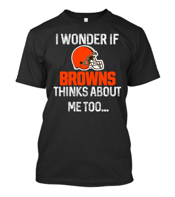 I Wonder If Browns Thinks About Me Too Helmet Cleveland Browns T-Shirt
