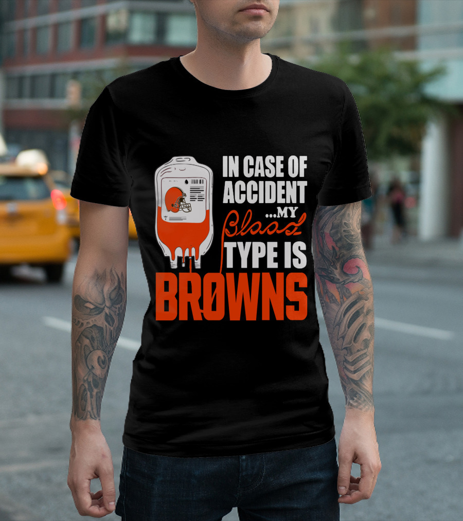 In Case Of Accident My Blood Type Is Browns Cleveland Browns T-Shirt