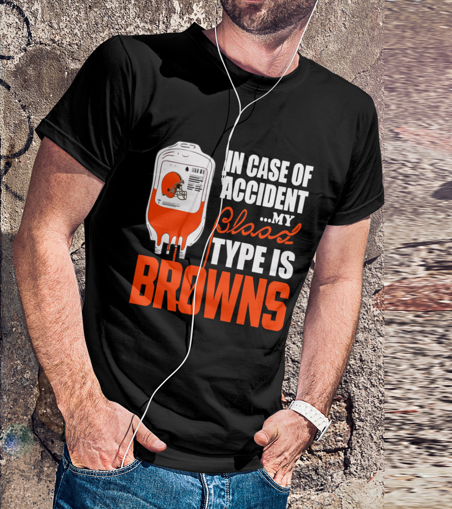 In Case Of Accident My Blood Type Is Browns Cleveland Browns T-Shirt