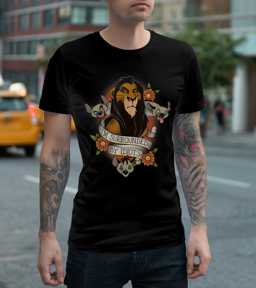 I'm Surrounded By Idiots Disney Films Lion King Scar Hyenas T-Shirt
