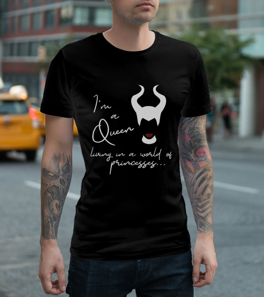 I'm A Queen Living In A World Of Princesses Maleficent Disney Films T-Shirt