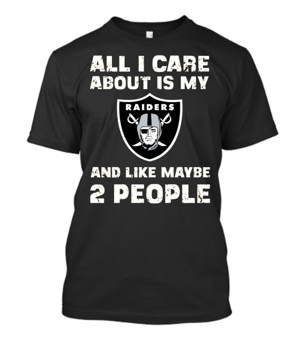 All I Care About Is My Raiders And Like Maybe 2 People T-Shirt