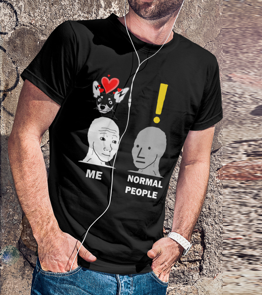 Normal People Exclamation Me With Chihuahua Hearts T-Shirt