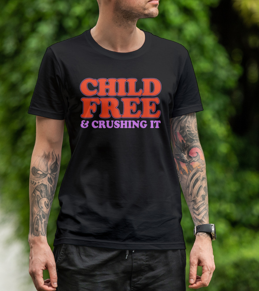 Child Free And Crushing It T-Shirt