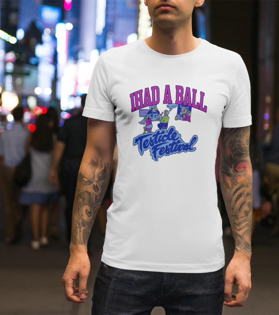 IHAD A BALL Testicle Festival Nostalgic Cartoon Humor T-Shirt