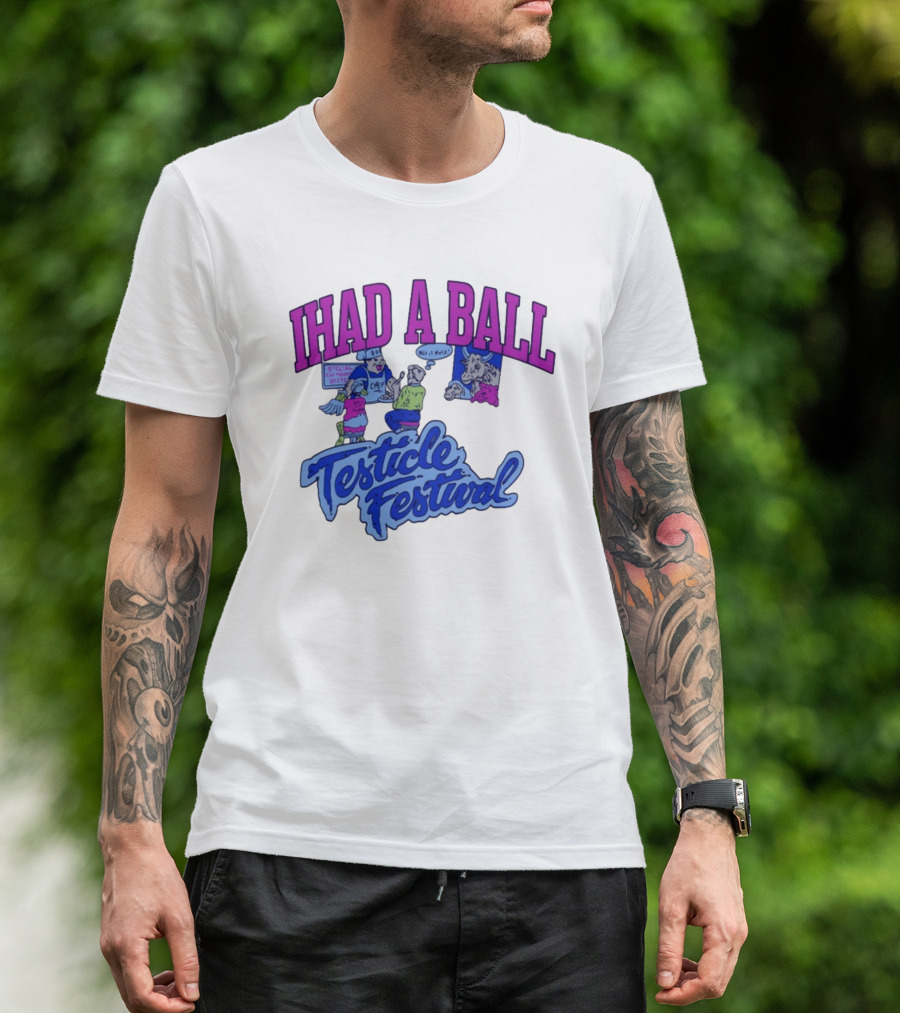 IHAD A BALL Testicle Festival Nostalgic Cartoon Humor T-Shirt