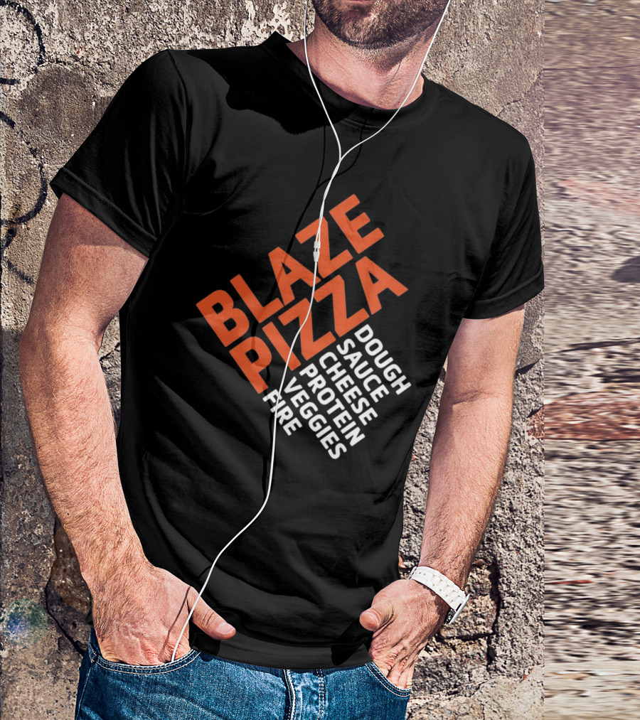 Blaze Pizza Dough Sauce Cheese Protein Veggies Fire T-Shirt