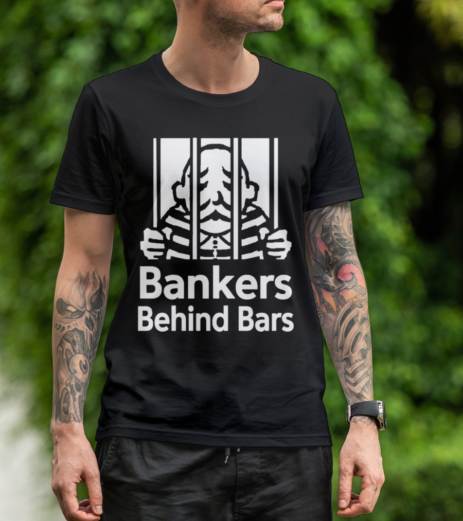 Bankers Behind Bars Bad For America Shitibank We're Felons Crooks T-Shirt