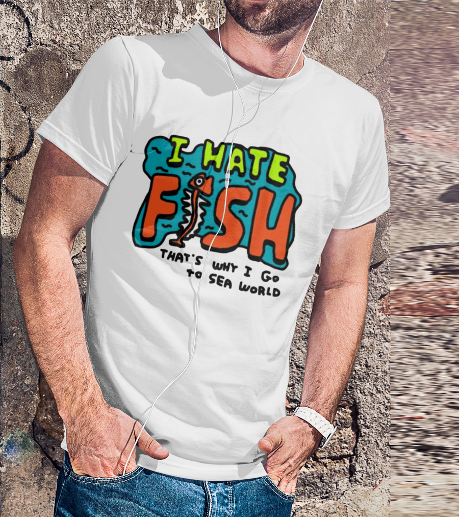 I Hate Fish Sea World Zoebread T-Shirt