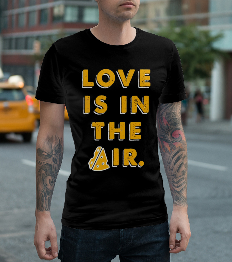LOVE IS IN THE AIR Cheese Slice Edition T-Shirt