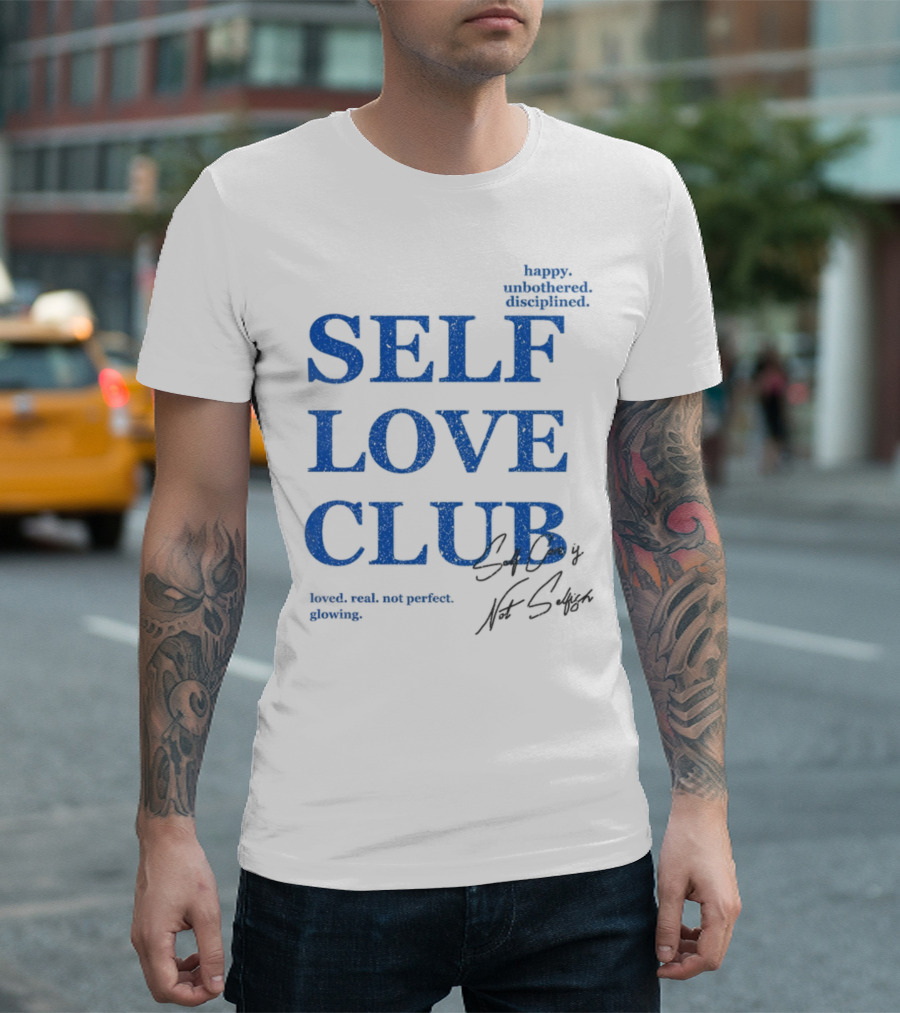 Self Love Club Happy Unbothered Disciplined Loved Real Not Perfect Glowing T-Shirt