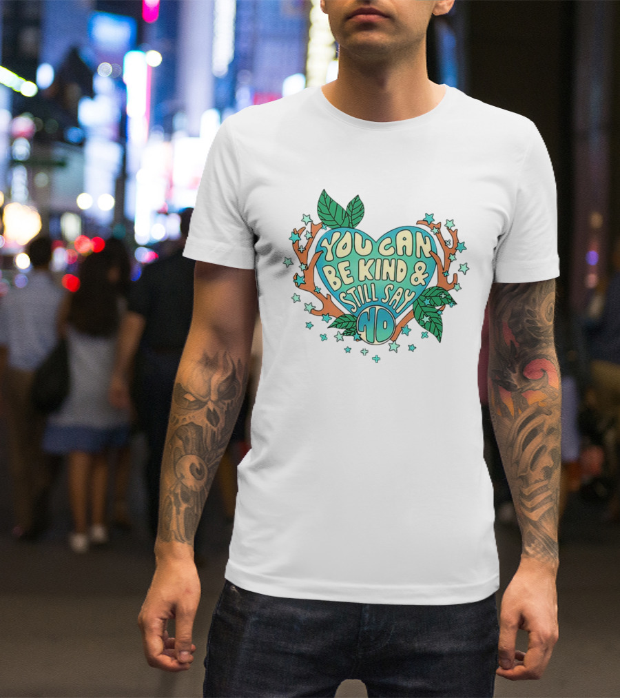 You Can Be Kind And Still Say No Heart And Leaf T-Shirt