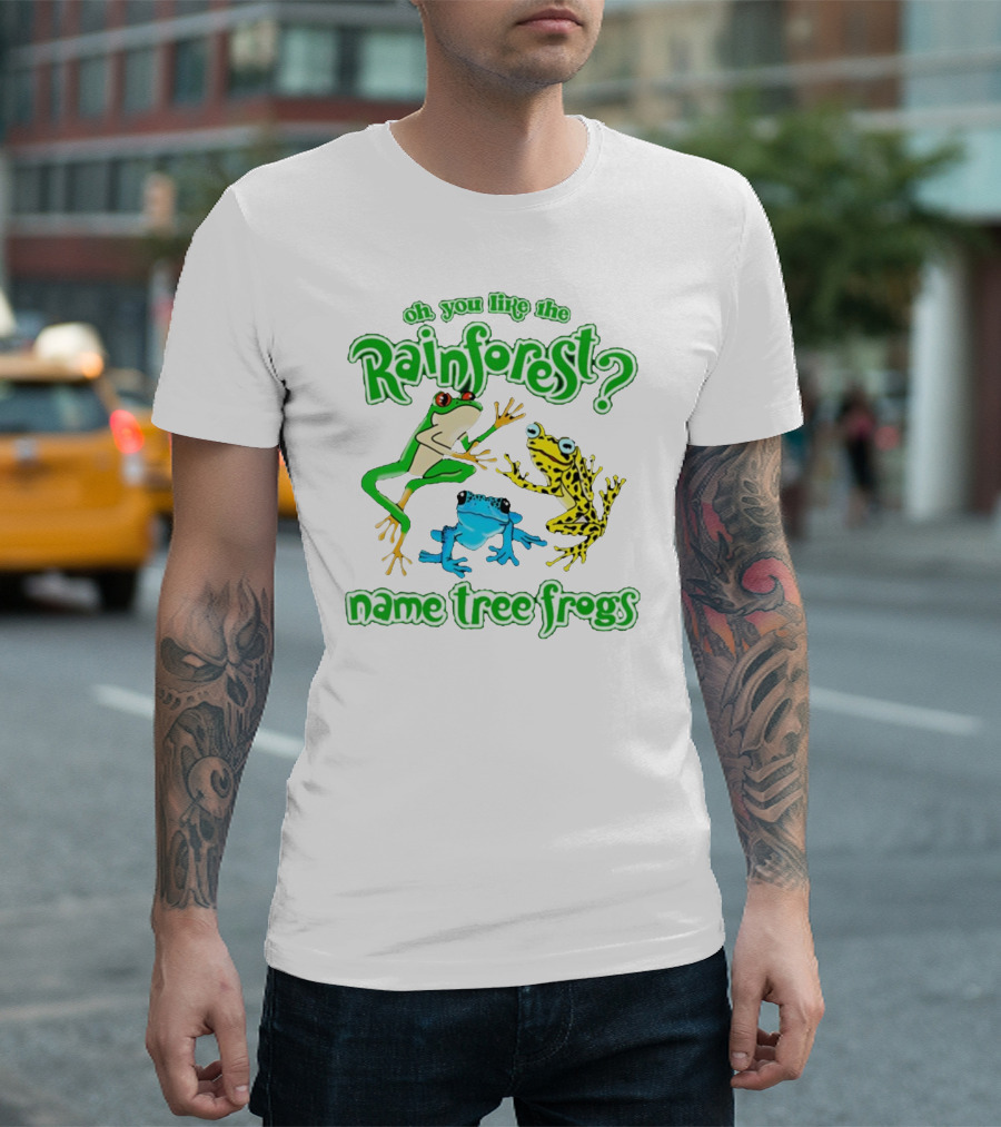 Oh You Like the Rainforest Name Tree Frogs T-Shirt