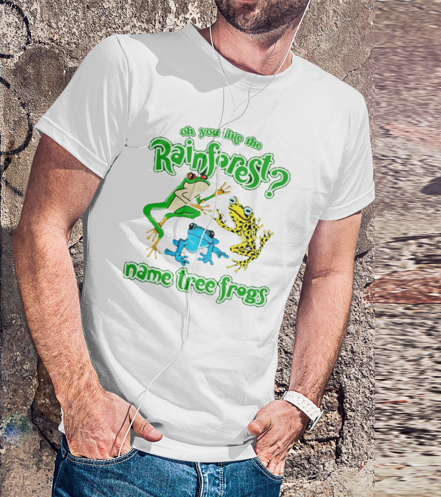 Oh You Like The Rainforest Name Tree Frogs T-Shirt