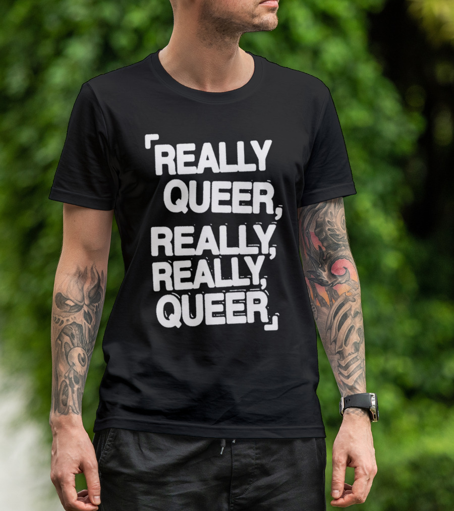 Really Queer, Really, Really, Queer T-Shirt