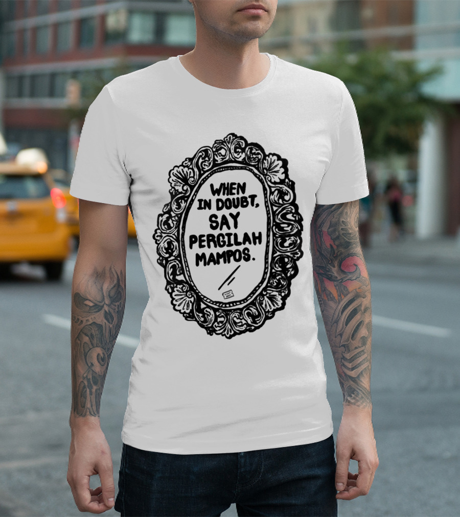 Izzatisuza When In Doubt Say Pergilah Mampos Mirror Frame T-Shirt