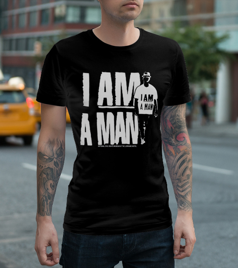 I Am A Man National Civil Rights Museum At The Lorraine Motel T-Shirt