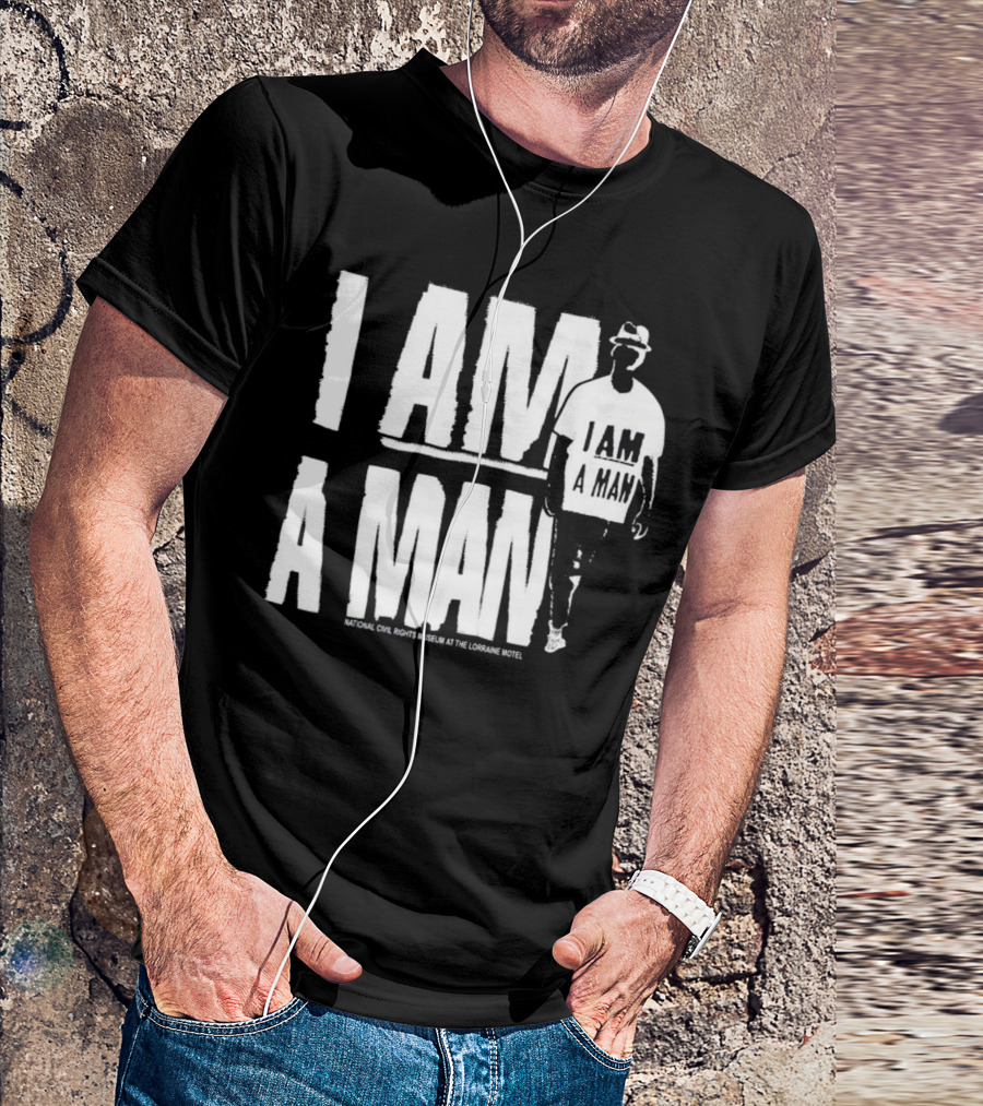 I Am A Man National Civil Rights Museum At The Lorraine Motel T-Shirt