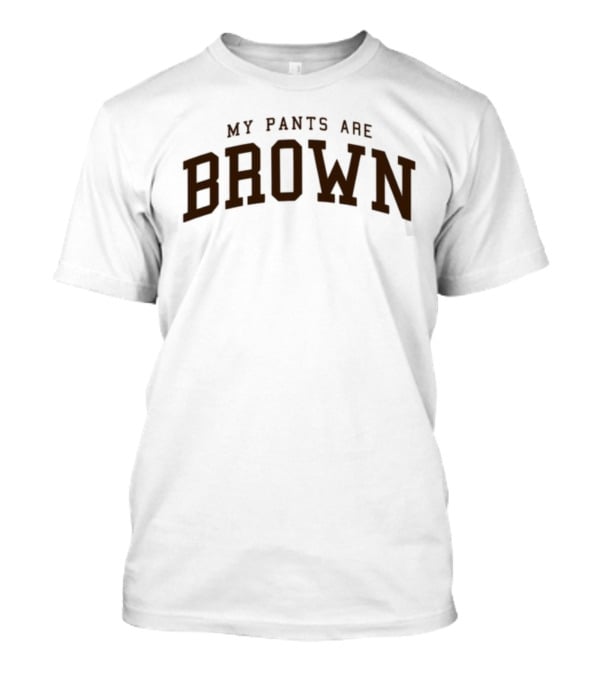 Snazzyseagull My Pants Are Brown T-Shirt