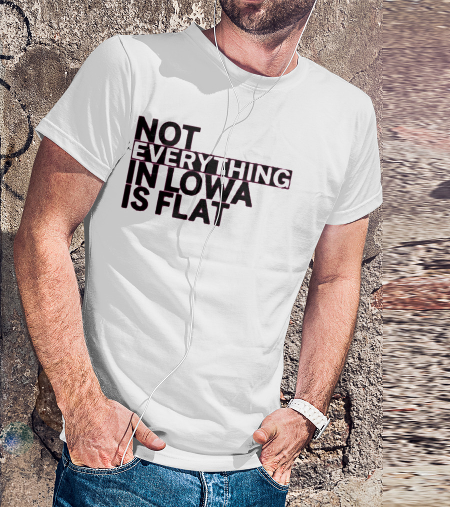 Not Everything In Iowa Is Flat T-Shirt