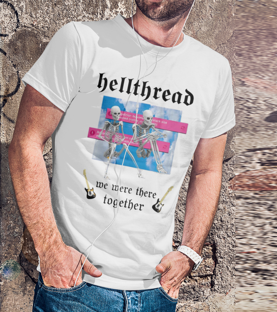 Hellthread Skeletons With Guitar And Error Message We Were There Together T-Shirt