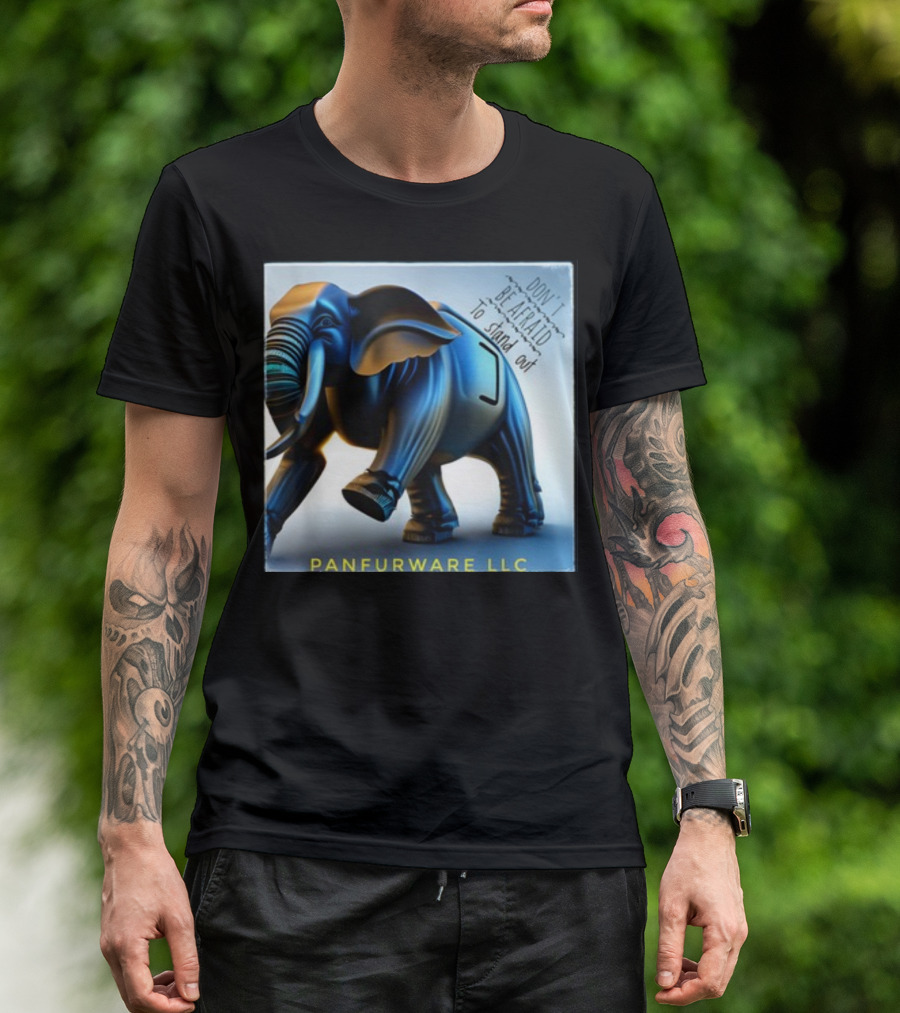 Don't Be Afraid To Stand Out Be The Elephant Panfurware LLC T-Shirt