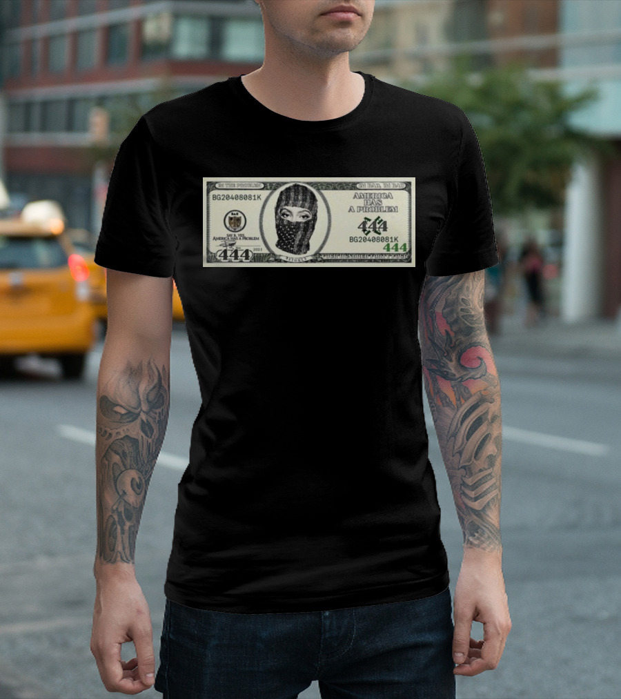 I'm Bad I'm Bad America Has A Problem 444 Dollar Bill Mask 444 T-Shirt