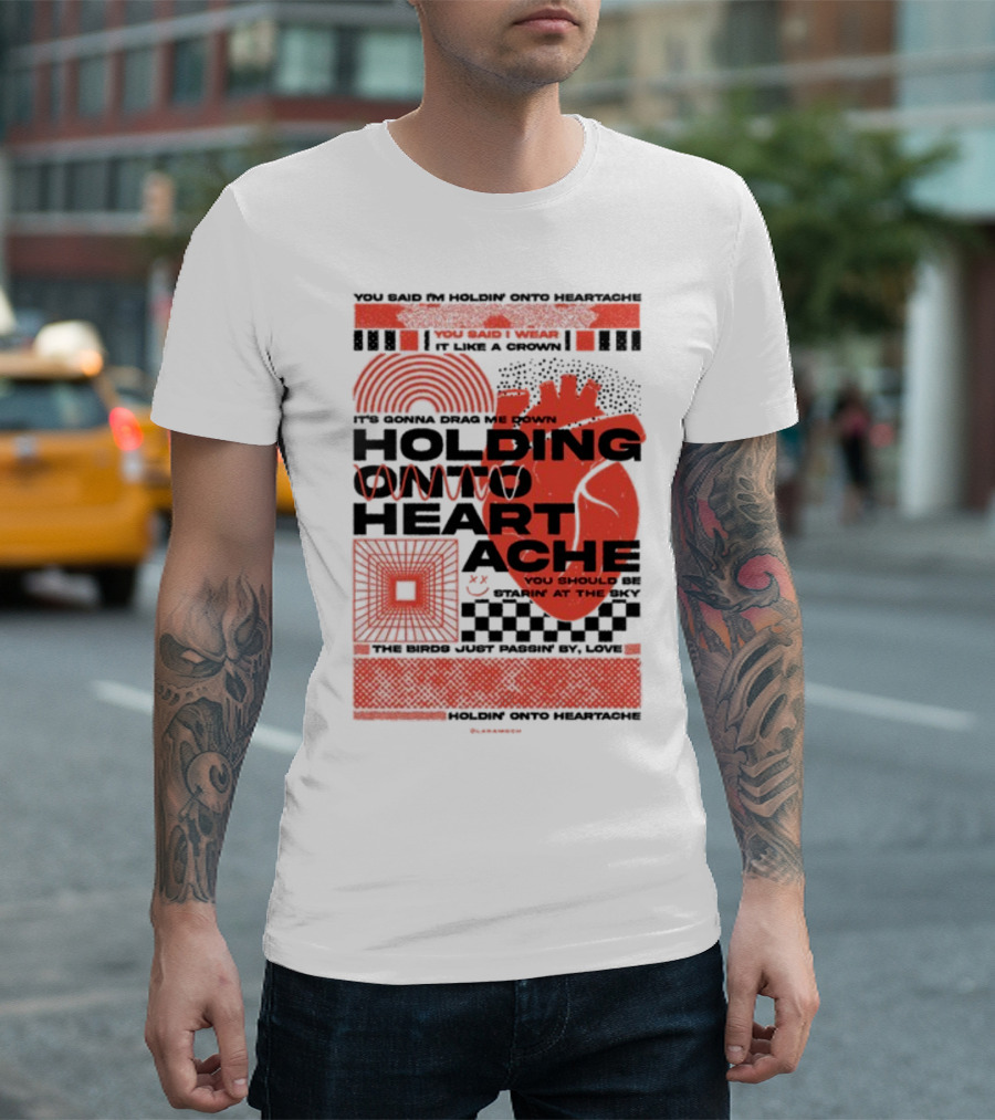 Holding Onto Heartache You Should Be Starin' at the Sky T-Shirt