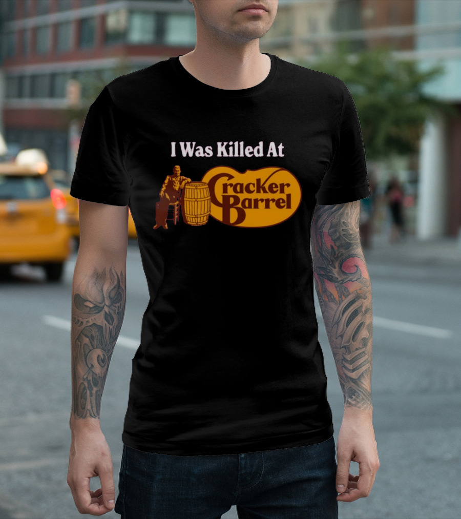 I Was Killed At Cracker Barrel T-Shirt