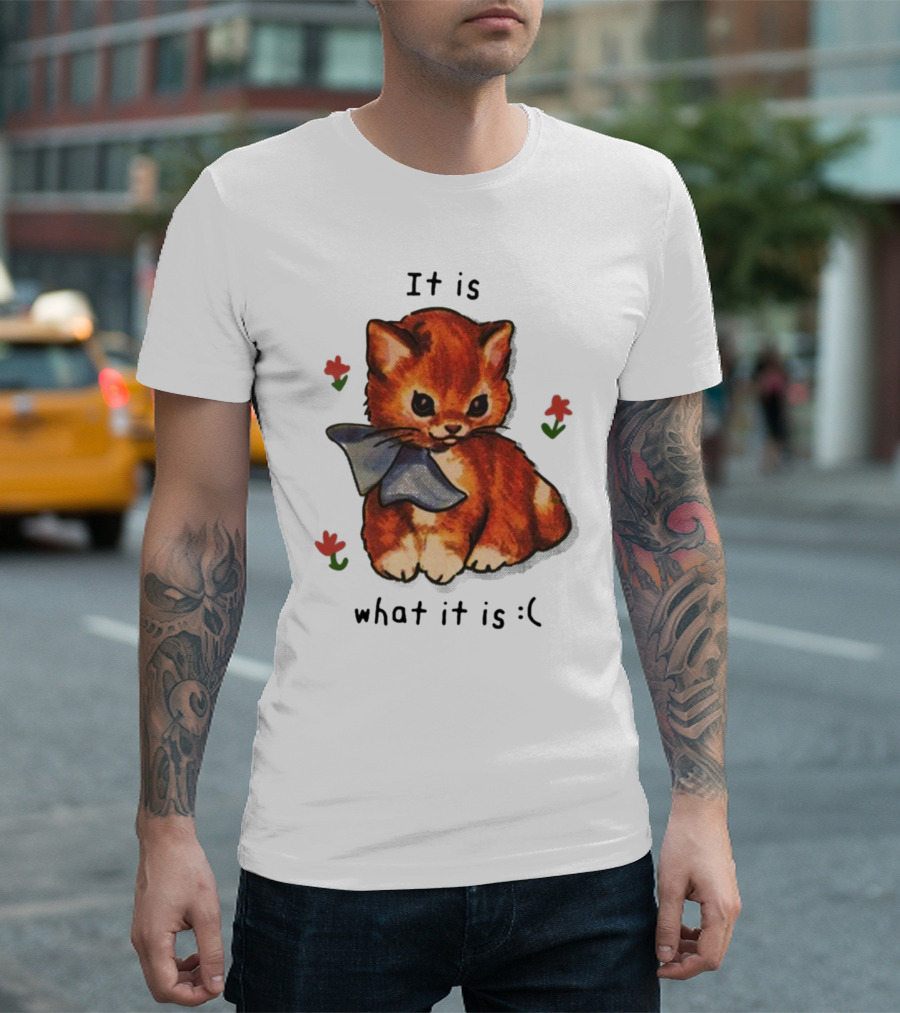 It Is What It Is Sad Cat with Flowers T-Shirt