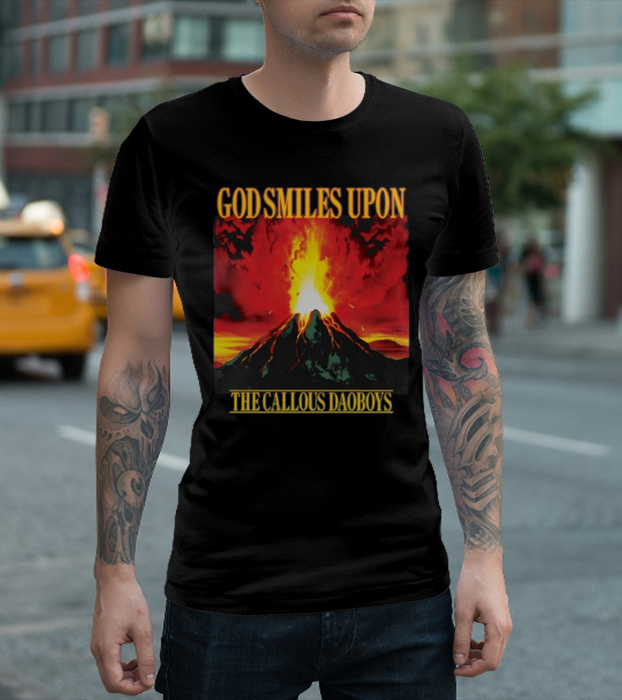 God Smiles Upon The Callous Daoboys Volcano Eruption T-Shirt