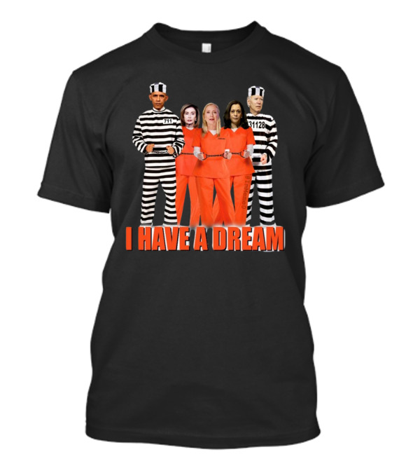 I HAVE A DREAM LOCK THEM ALL UP COSTUMES STRIPED ORANGE PRISON SUITS POLITICAL FIGURES IMAGE T-Shirt