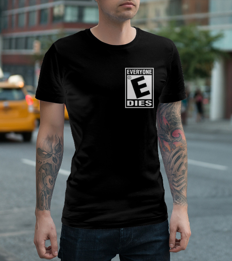 Everyone E Dies E Rating T-Shirt
