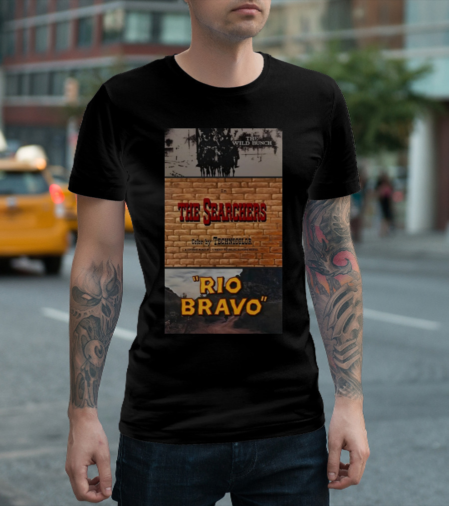 The Wild Bunch In The Searchers Color By Technicolor Rio Bravo T-Shirt