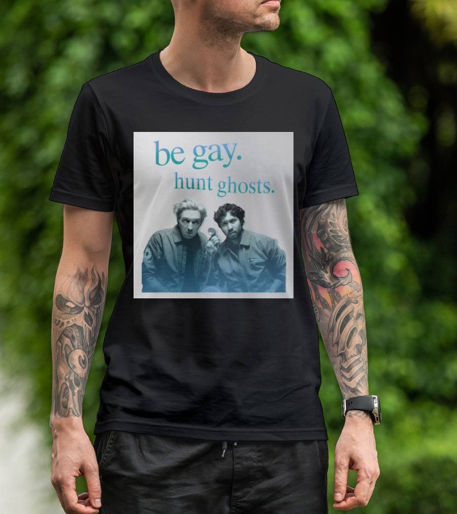 Be Gay Hunt Ghosts Paranormal Duo T-Shirt
