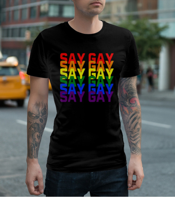 Say Gay Say Gay Say Gay Rainbow Pride T-Shirt