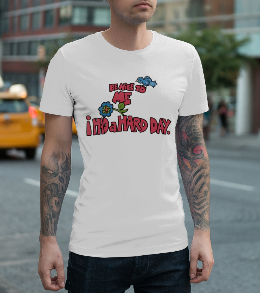 Be Nice To Me I Had A Hard Day Flower Bird T-Shirt