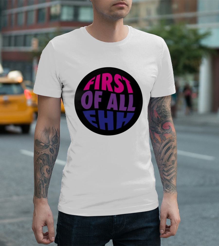 First Of All Ehh Gradient T-Shirt