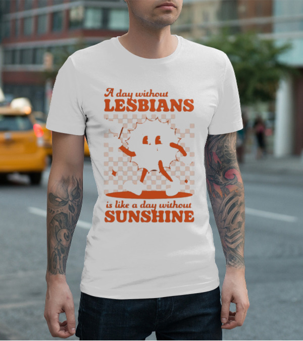 A Day Without Lesbians Is Like A Day Without Sunshine Checkered Sun Character T-Shirt