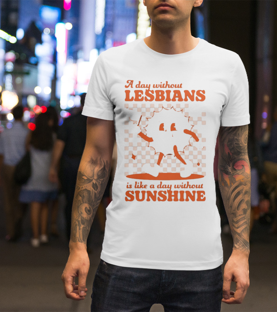 A Day Without Lesbians Is Like A Day Without Sunshine Checkered Sun Character T-Shirt