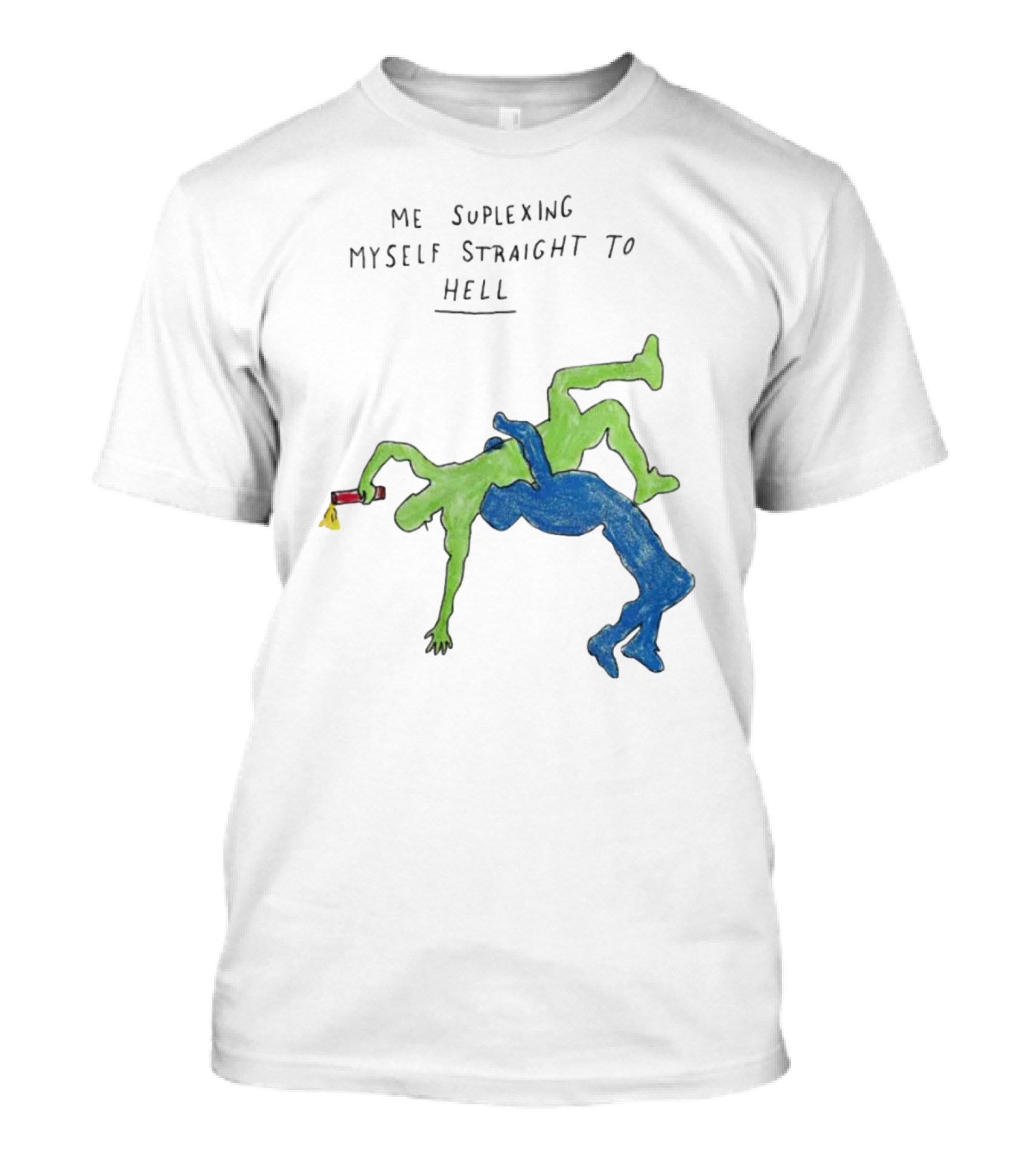 Me Suplexing Myself Straight To Hell With Green And Blue Wrestler Figures T-Shirt