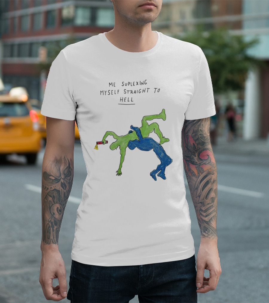 Me Suplexing Myself Straight To Hell With Green and Blue Wrestler Figures T-Shirt