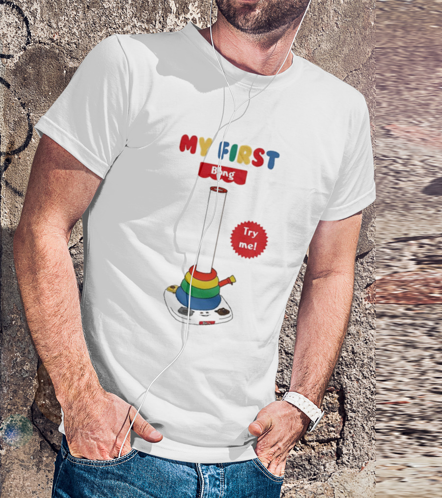 MY FIRST Bong Try Me T-Shirt