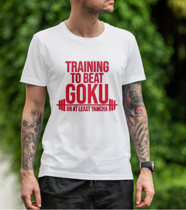 Training To Beat Goku Or At Least Yamcha Dragon Ball Fitness Motivation T-Shirt