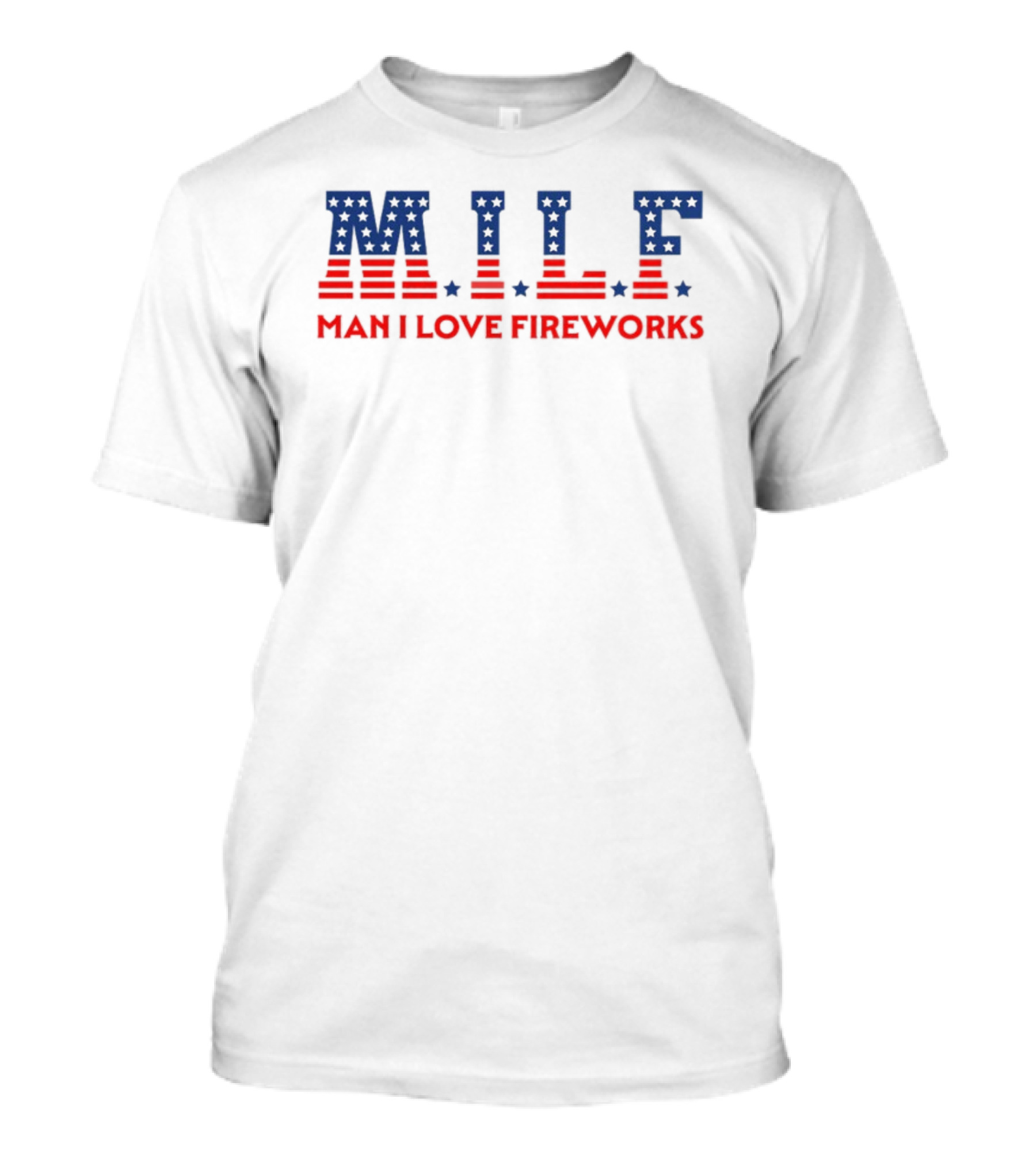 Mile Man I Love Fireworks Patriotic Red White Blue Stars Stripes T-Shirt
