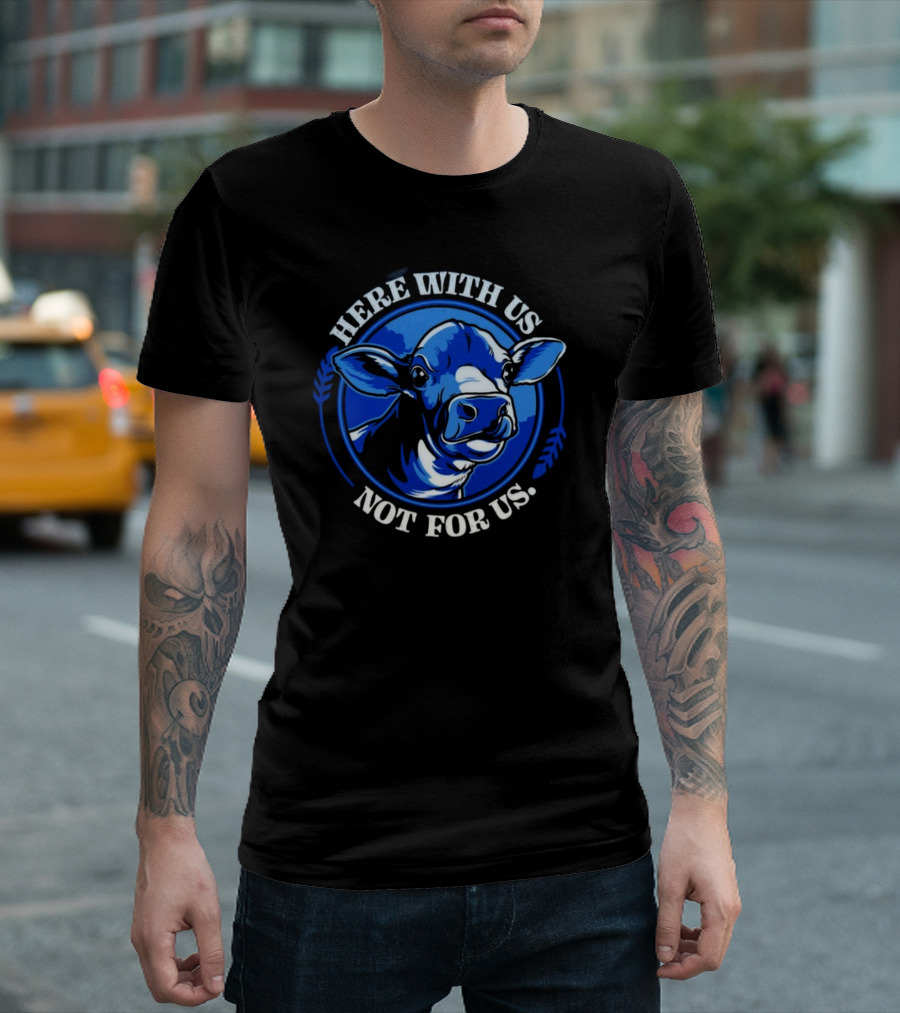 Compassionco Here With Us Not For Us Blue Cow T-Shirt