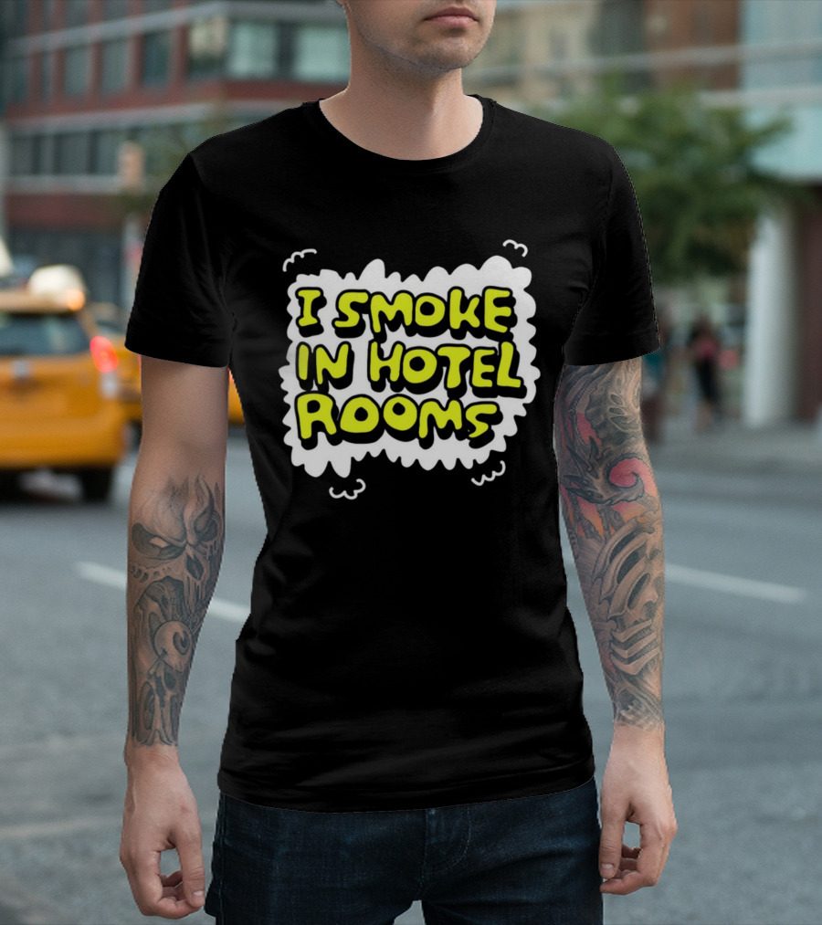 I Smoke In Hotel Rooms T-Shirt