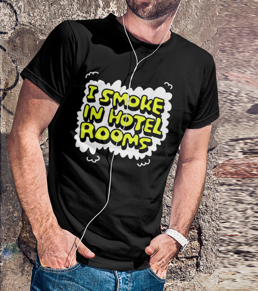 I Smoke In Hotel Rooms T-Shirt