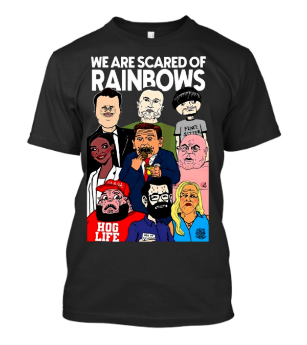 We Are Scared Of Rainbows Fence Sitter Hog Life MAGA Man T-Shirt
