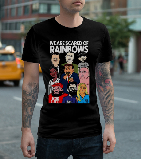 We Are Scared Of Rainbows Fence Sitter Hog Life MAGA Man T-Shirt